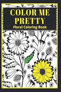 Color Me Pretty: Floral Coloring Book, Adult coloring book, floral arrangements, patterns, bouquets and more