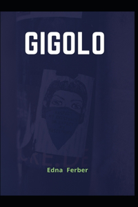 Gigolo Edna Ferber (Classics, Literature) [Annotated]
