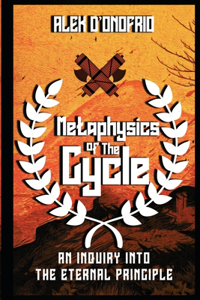 Metaphysics of the Cycle: An Inquiry into the Eternal Principle