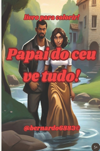 Papai do céu vê tudo!