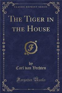 The Tiger in the House (Classic Reprint)