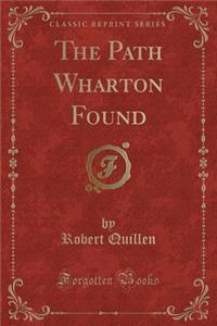 The Path Wharton Found (Classic Reprint)