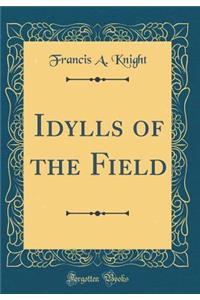 Idylls of the Field (Classic Reprint)