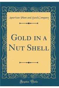 Gold in a Nut Shell (Classic Reprint)
