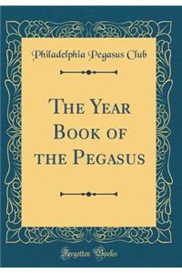 The Year Book of the Pegasus (Classic Reprint)