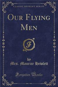 Our Flying Men (Classic Reprint)