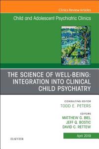 Science of Well-Being: Integration Into Clinical Child Psychiatry, an Issue of Child and Adolescent Psychiatric Clinics of North America