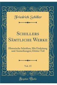 Schillers Sämtliche Werke, Vol. 15: Historische Schriften; Mit Einleitung und Anmerkungen; Dritter Teil (Classic Reprint)