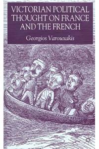 Victorian Political Thought on France and the French