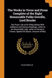 The Works in Verse and Prose Complete of the Right Honourable Fulke Greville, Lord Brooke