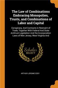 Law of Combinations Embracing Monopolies, Trusts, and Combinations of Labor and Capital