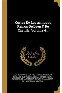 Cortes De Los Antiguos Reinos De León Y De Castilla, Volume 4...