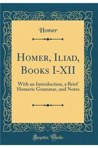 Homer, Iliad, Books I-XII