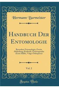 Handbuch Der Entomologie, Vol. 2: Besondere Entomologie; Zweite Abtheilung; Kaukerfe, Gymnognatha (Erste Hälfte, Vulgo Orthoptera) (Classic Reprint)