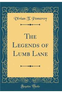 The Legends of Lumb Lane (Classic Reprint)