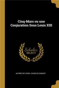 Cinq-Mars ou une Conjuration Sous Louis XIII