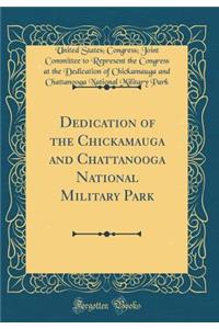 Dedication of the Chickamauga and Chattanooga National Military Park (Classic Reprint)