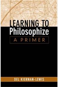 Learning to Philosophize: A Primer