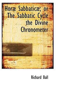 Horab Sabbaticab; Or the Sabbatic Cycle the Divine Chronometer