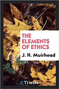 THE ELEMENTS OF ETHICS