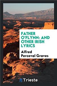 FATHER O'FLYNN: AND OTHER IRISH LYRICS