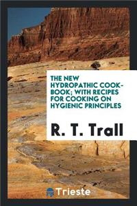 The New Hydropathic Cook-Book: With Recipes for Cooking on Hygienic Principles