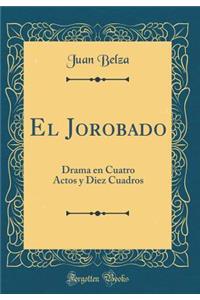 El Jorobado: Drama en Cuatro Actos y Diez Cuadros (Classic Reprint)