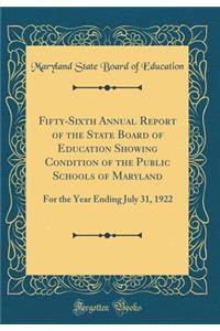 Fifty-Sixth Annual Report of the State Board of Education Showing Condition of the Public Schools of Maryland: For the Year Ending July 31, 1922 (Classic Reprint)