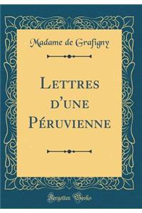 Lettres d'Une Pï¿½ruvienne (Classic Reprint)