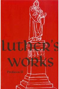 Luther's Works, Volume 60 (Prefaces II / 1532 - 1545)