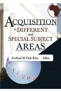 Acquisition in Different and Special Subject Areas
