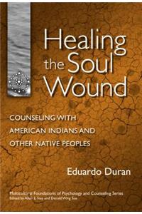 Healing the Soul Wound: Counseling with American Indians and Other Native People