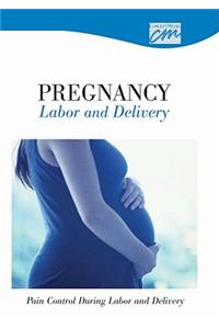 Pregnancy, Labor and Delivery: Pain Control During Labor and Delivery (CD)