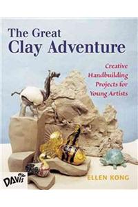 The Great Clay Adventure: Creative Handbuilding Projects for Young Artists