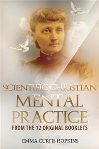 Scientific Christian Mental Practice from the 12 Original Booklets
