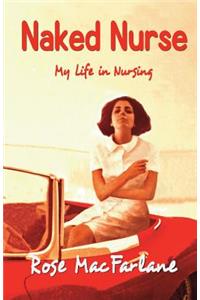 Naked Nurse: My Life in Nursing