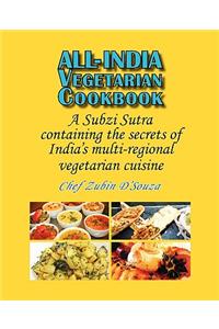 All-India Vegetarian Cookbook: A Subzi Sutra containing the secrets of India's vegetarian cuisine