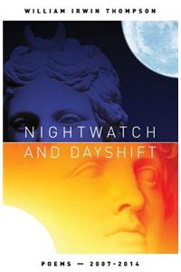 Nightwatch and Dayshift: Poems - Poems 2007-2014