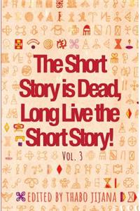 The Short Story is Dead, Long Live the Short Story! Volume 3