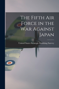 Fifth Air Force in the war Against Japan