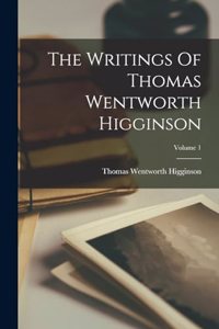 Writings Of Thomas Wentworth Higginson; Volume 1