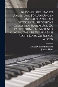 Basschlüssel, Das Ist Anleitung für Anfänger und Liebhaber der Setzkunst, die schöne Gedanken haben und zu Papier bringen, aber nur Klagen, Daß sie keinen Baß recht Dazu zu setzen wissen