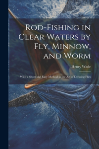 Rod-fishing in Clear Waters by fly, Minnow, and Worm