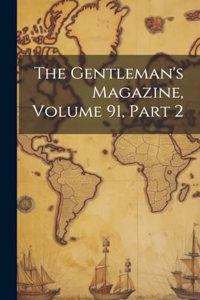The Gentleman's Magazine, Volume 91, part 2