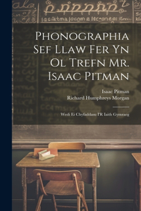 Phonographia Sef Llaw Fer Yn Ol Trefn Mr. Isaac Pitman