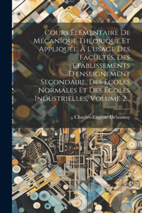 Cours Élémentaire De Mécanique Théorique Et Appliquée, À L'usage Des Facultés, Des Établissements D'enseignement Secondaire, Des Écoles Normales Et Des Écoles Industrielles, Volume 2...