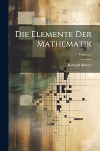 Die Elemente Der Mathematik; Volume 1