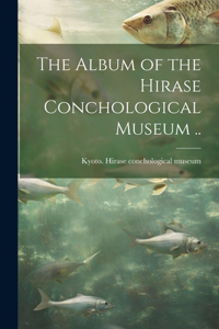 Album of the Hirase Conchological Museum ..