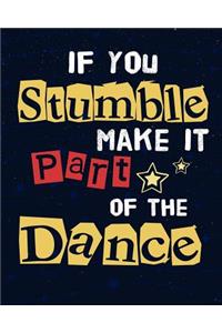 If you stumble make it part of the dance