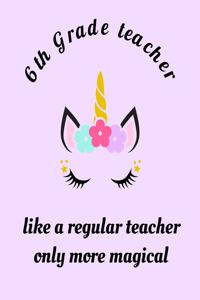 6th Grade Teacher Like A Regular Teacher Only More Magical